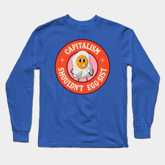 Capitalism Shouldn't Exist - Egg Pun Long Sleeve T-Shirt by Football from the Left